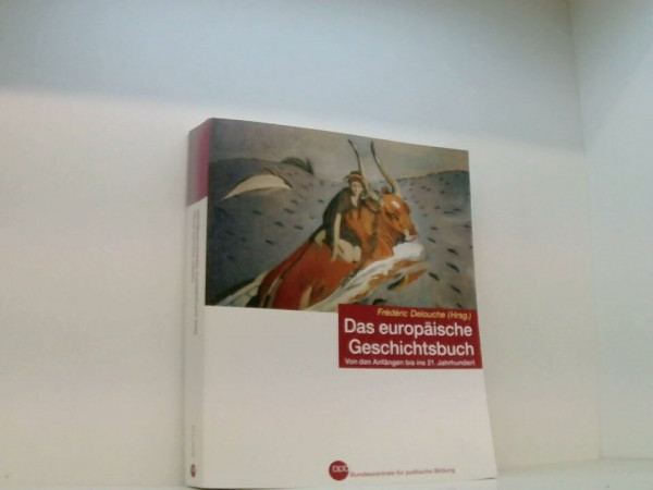 Das europäische Geschichtsbuch - Von den Anfängen bis ins 21. Jahrhundert