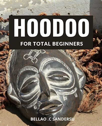 Hoodoo For Total Beginners: A Beginner's Guide to Rootwork, Conjure, and Casting Spells | Discover the Secret Power of Herbs, Candles, and Oils to ... and Bring Good Fortune in Your Life