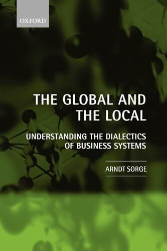 The Global and the Local : Understanding the Dialectics of Business Systems: Understanding the Dialectics of Business Systems