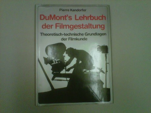 DuMont's Lehrbuch der Filmgestaltung: Theoretische und technische Grundlagen der Filmkunde