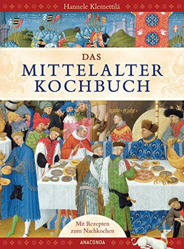 Das Mittelalter-Kochbuch: Mit Rezepten zum Nachkochen