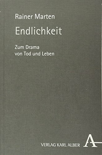 Endlichkeit: Zum Drama von Tod und Leben