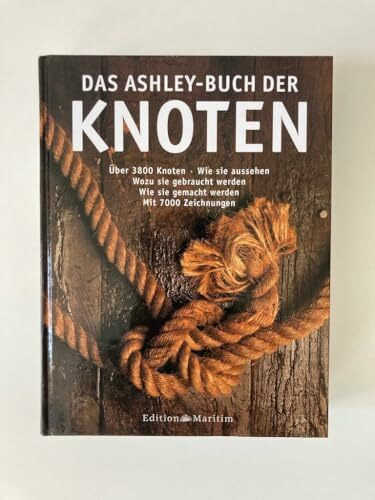 Das Ashley-Buch der Knoten: Sonderausgabe: Über 3800 Knoten. Wie sie aussehen. Wozu sie gebraucht werden. Wie sie gemacht werden