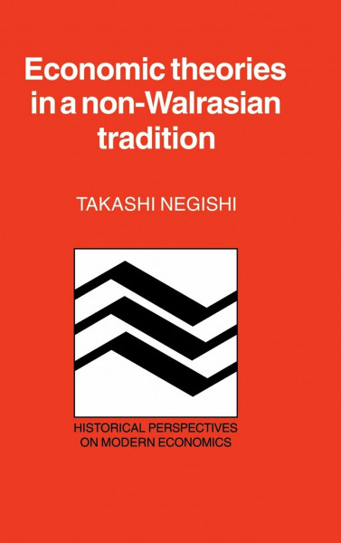 Economic Theories in a Non-Walrasian Tradition (Historical Perspectives on Modern Economics, No 2)