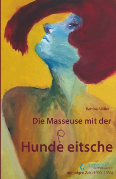Die Masseuse mit der Hundepeitsche: Mordfälle aus einer unruhigen Zeit (1900-1933)
