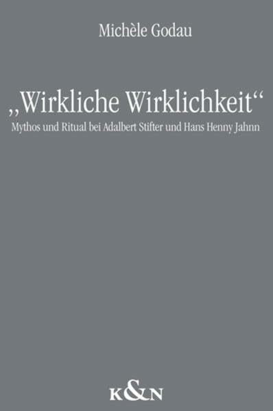 Wirkliche Wirklichkeit: Mythos und Ritual bei Adalbert Stifter und Hans Henny Jahnn (Epistemata - Würzburger wissenschaftliche Schriften. Reihe Literaturwissenschaft)
