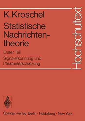 Statistische Nachrichtentheorie: Erster Teil: Signalerkennung und Parameterschätzung (Hochschultexte / Universitexts)