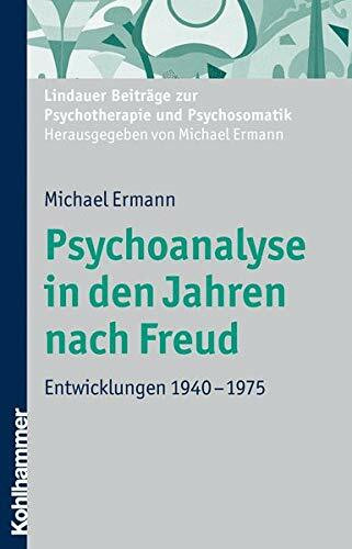 Psychoanalyse in den Jahren nach Freud: Entwicklungen 1940-1975 (Lindauer Beiträge zur Psychotherapie und Psychosomatik)