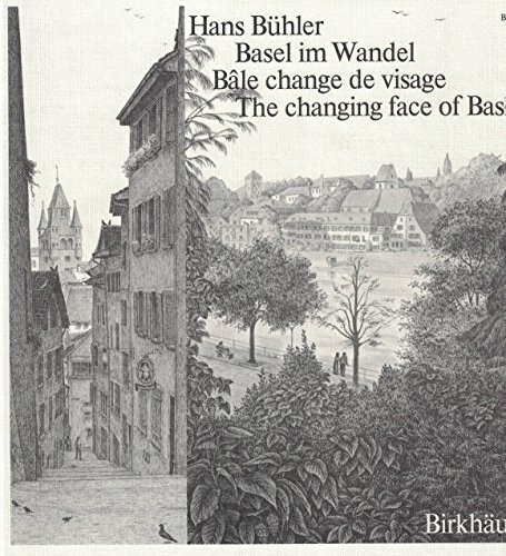 Basel im Wandel / Bâle change de visage / The changing face of Basle: The changing face of Basle / Bâle change de visage / Basilea, Metamorfosi di una ... visage / Basilea, Metamorfosi di una città)