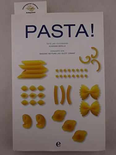 Pasta!: Vorw. v. Massimo Bottura u. Scott Conant. In Zus.-Arb. m. Academia Barilla