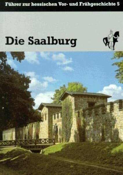 Die Saalburg (Führer zur hessischen Vor- und Frühgeschichte)