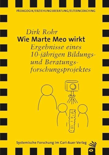 Wie Marte Meo wirkt: Ergebnisse eines 10-jährigen Bildungs- und Beratungsforschungsprojektes (Verlag für Systemische Forschung)
