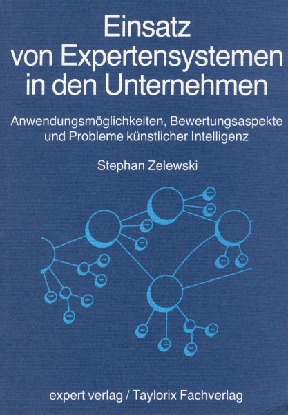 Einsatz von Expertensystemen in den Unternehmen: Anwendungsmöglichkeiten, Bewertungsaspekte und Probleme künstlicher Intelligenz (Reihe Technik)