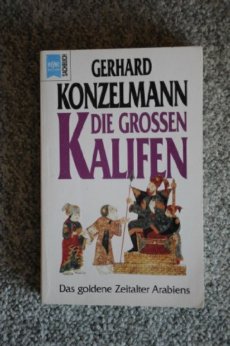 Die großen Kalifen. Das goldene Zeitalter Arabiens.