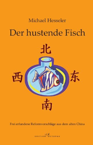 Der hustende Fisch: Frei erfundene Reformvorschläge aus dem alten China