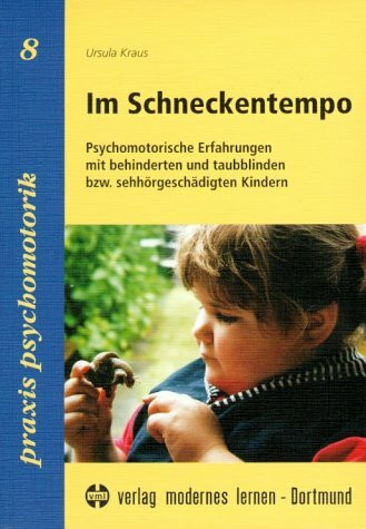 Im Schneckentempo: Psychomotorische Erfahrungen mit behinderten und taubblinden beziehungsweise sehhörgeschädigten Kindern