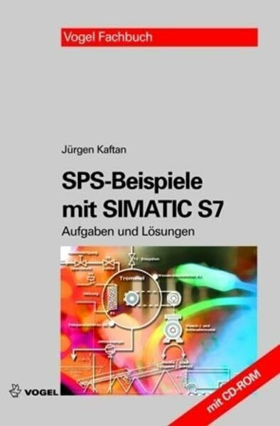 SPS-Beispiele mit SIMATIC S7: Aufgaben und Lösungen