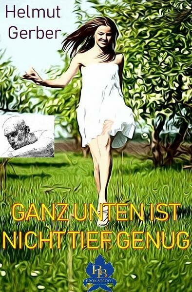 GANZ UNTEN IST NICHT TIEF GENUG: LIEBESROMAN AUS DER PERSPEKTIVE EINES UNBEFUGTEN