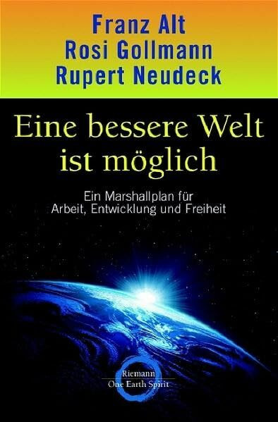 Eine bessere Welt ist möglich: Ein Marshallplan für Arbeit, Entwicklung und Freiheit: Ein Marshallplan für Entwicklung und Freiheit