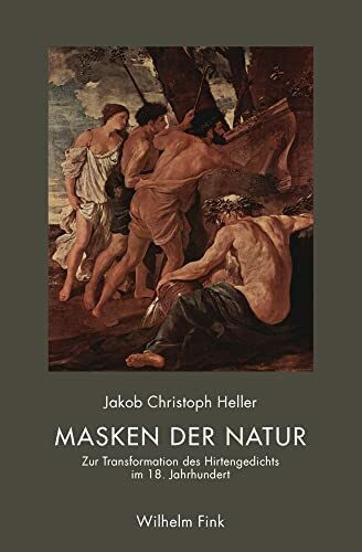 Masken der Natur: Zur Transformation des Hirtengedichts im 18. Jahrhundert