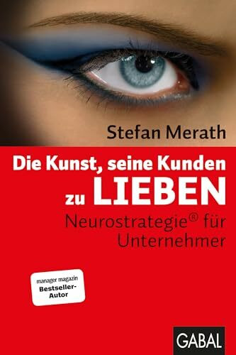 Die Kunst, seine Kunden zu lieben: Neurostrategie® für Unternehmer (Dein Business)
