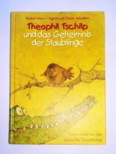 Theophil Tschilp und das Geheimnis der Staublinge: Tiere erzählen die biblische Geschichte