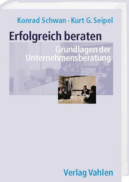 Erfolgreich beraten: Grundlagen der Unternehmensberatung