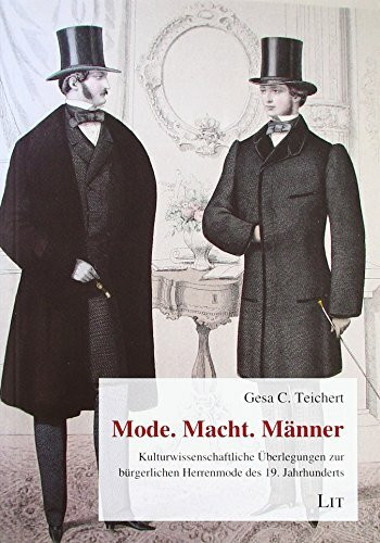 Mode. Macht. Männer,: Kulturwissenschaftliche Überlegungen zur bürgerlichen Herrenmode des 19. Jahrhunderts