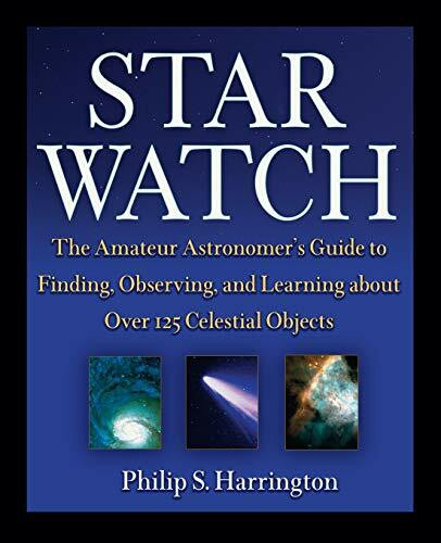 Star Watch: The Amateur Astronomer's Guide to Finding, Observing, and Learning about More Than 125 Celestial Objects: The Amateur Astronomer's Guide ... and Learning About over 125 Celestial Objects
