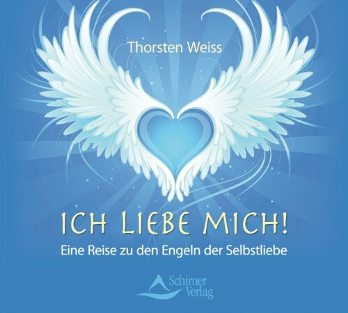 Ich liebe mich!: Eine Reise zu den Engeln der Selbstliebe