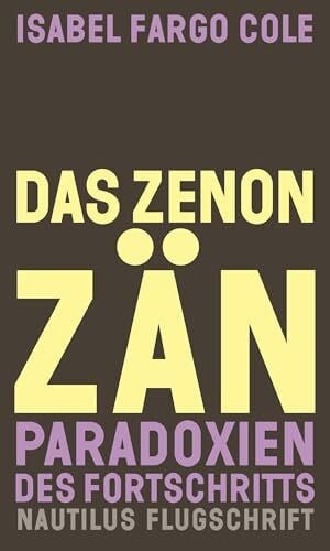 Das Zenonzän: Paradoxien des Fortschritts. Essays (Nautilus Flugschrift)