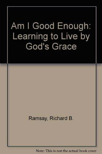 Am I Good Enough: Learning to Live by God's Grace