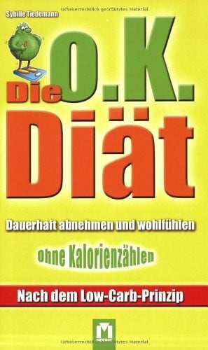 Die o.K. Diät: Dauerhaft abnehmen und wohlfühlen ohne Kalorienzählen