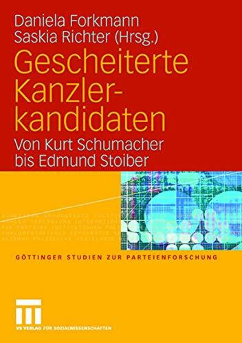 Gescheiterte Kanzlerkandidaten: Von Kurt Schumacher bis Edmund Stoiber (Göttinger Studien zur Parteienforschung)