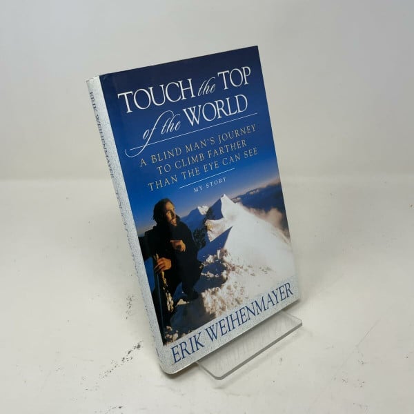 Touch the Top of the World: A Blind Man's Journey to Climb Farther Than the Eye Can See
