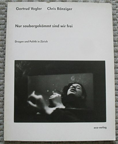 Nur saubergekämmt sind wir frei: Text und Fotos zu Drogenszene und -politik in Zürich