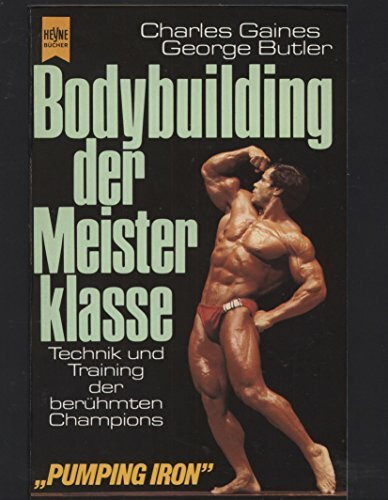 Bodybuilding der Meisterklasse - Technik und Training der berühmten Champions