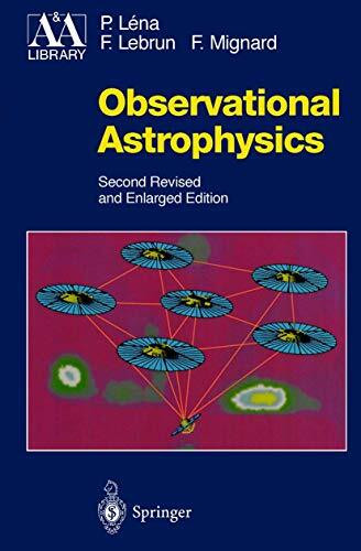 Observational Astrophysics: With the Collaboration of F. Lebrun and F. Mignard (Astronomy and Astrophysics Library)