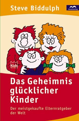 Das Geheimnis glücklicher Kinder: Der meistverkaufte Elternratgeber der Welt