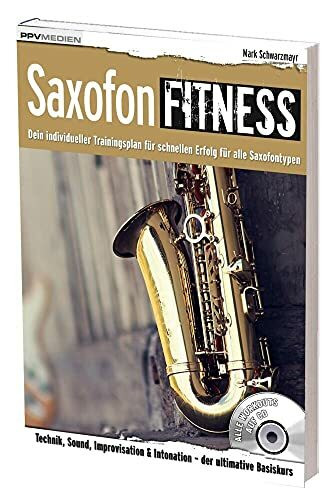 Saxofon Fitness: Dein individueller Trainingsplan für alle Saxofontypen (Fitnessreihe) (Fitnessreihe: Dein individueller Trainingsplan für schnellen Erfolg)