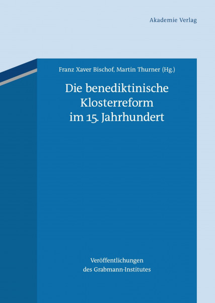 Die benediktinische Klosterreform im 15. Jahrhundert (Veröffentlichungen des Grabmann-Institutes zur Erforschung der mittelalterlichen Theologie und Philosophie, 56, Band 56)