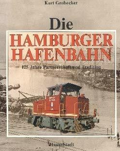 Die Hamburger Hafenbahn. 125 Jahre Partnerschaft und Tradition