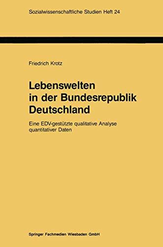 Lebenswelten in der Bundesrepublik Deutschland: Eine EDV-gestützte qualitative Analyse quantitativer Daten (Sozialwissenschaftliche Studien, 24, Band 24)