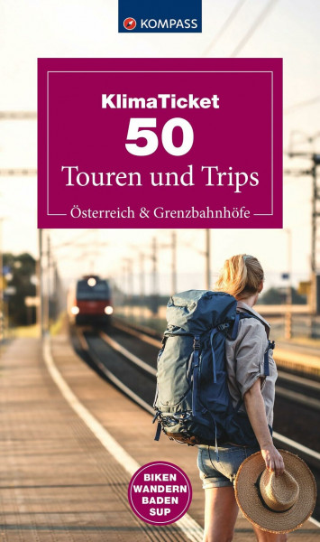 Klimaticket 50 Touren und Trips, Österreich und Grenzbahnhöfe: Biken, Wandern, Baden, SUPen (KOMPASS Outdoor-Führer, Band 6112)