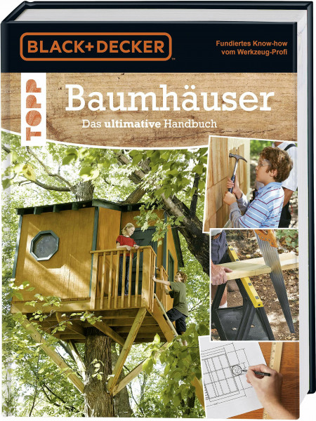 Baumhäuser. Das ultimative Handbuch: Umgebung, Materialien und Werkzeuge, Konstruktion, genaue Pläne und ausführliche Beschreibungen für verschiedene Baumhäuser
