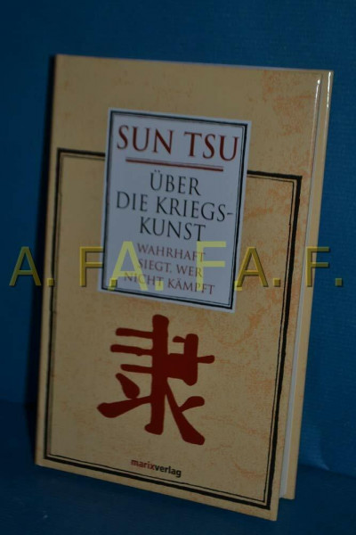 Über die Kriegskunst: Wahrhaft siegt, wer nicht kämpft (Fernöstliche Klassiker)