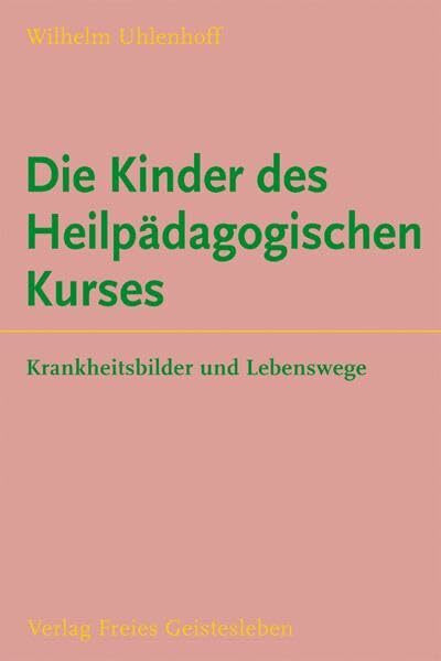 Die Kinder des Heilpädagogischen Kurses: Sechzehn Biographien: Krankheitsbilder und Lebenswege