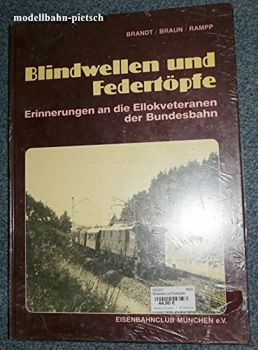 Blindwellen und Federtöpfe: Erinnerungen an die Ellokveteranen der Bundesbahn