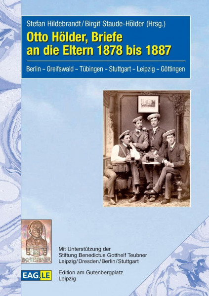 Otto Hölder, Briefe an die Eltern 1878 bis 1887: Berlin – Greifswald – Tübingen – Stuttgart – Leipzig – Göttingen
