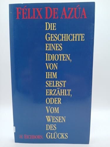 Geschichte eines Idioten, von ihm selbst erzählt oder Vom Wesen des Glücks